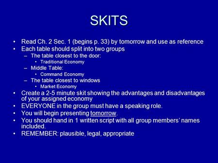 SKITS Read Ch. 2 Sec. 1 (begins p. 33) by tomorrow and use as reference Each table should split into two groups –The table closest to the door: Traditional.
