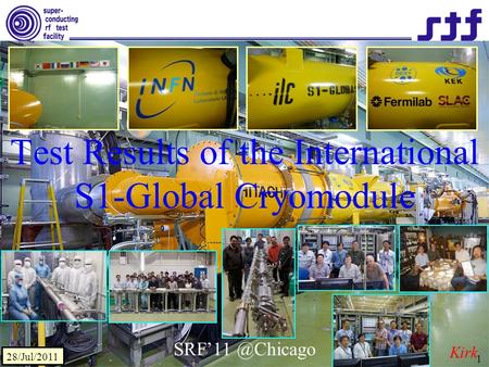 28/Jul/2011 1 Test Results of the International S1-Global Cryomodule Kirk.