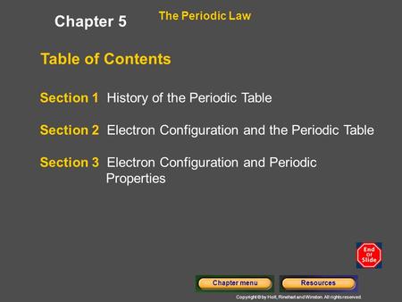 Copyright © by Holt, Rinehart and Winston. All rights reserved. ResourcesChapter menu Table of Contents Chapter 5 The Periodic Law Section 1 History of.