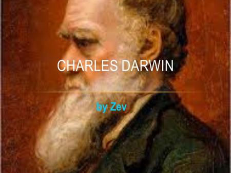 By Zev CHARLES DARWIN. DARWIN'S ORIGINS Charles Darwin was born on the 12th February 1809 at The Mount, the estate home on the edge of Shrewsbury of his.