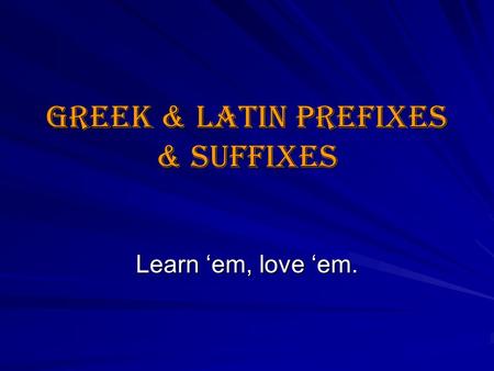 Greek & Latin Prefixes & Suffixes