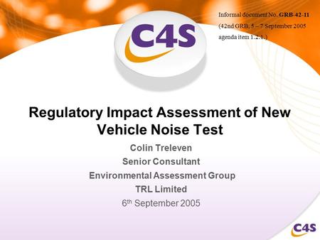 Regulatory Impact Assessment of New Vehicle Noise Test Colin Treleven Senior Consultant Environmental Assessment Group TRL Limited 6 th September 2005.