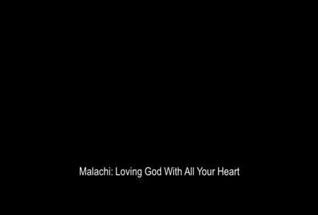 Malachi: Loving God With All Your Heart. “For the eyes of the Lord range throughout the earth to strengthen those whose hearts are fully committed to.