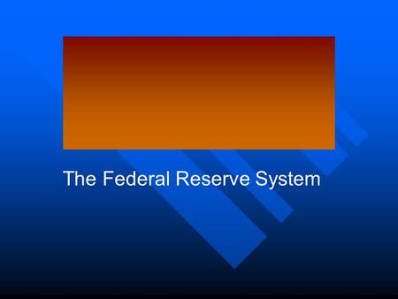 The Federal Reserve System. FEDERAL RESERVE SYSTEM n The Federal Reserve System is charged with using monetary policy to control the money supply n Regulating.