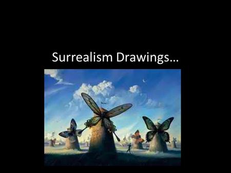 Surrealism Drawings…. Surrealism: A 20th-century avant-garde movement in art and literature that sought to release the creative potential of the unconscious.