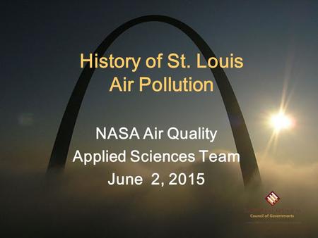 History of St. Louis Air Pollution NASA Air Quality Applied Sciences Team June 2, 2015.