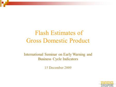 Flash Estimates of Gross Domestic Product International Seminar on Early Warning and Business Cycle Indicators 15 December 2009.