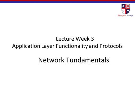 Lecture Week 3 Application Layer Functionality and Protocols Network Fundamentals.