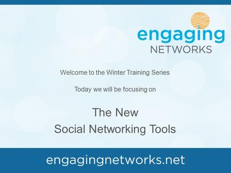 Welcome to the Winter Training Series Today we will be focusing on The New Social Networking Tools.