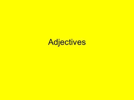 Adjectives. An adjective is a word that modifies or describes a noun or pronoun. An adjective tells, what kind, which one, how many or how much. Examples: