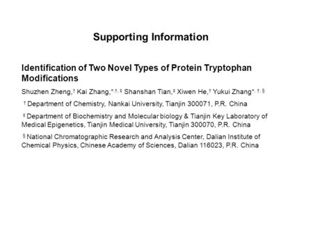 Supporting Information Identification of Two Novel Types of Protein Tryptophan Modifications Shuzhen Zheng, † Kai Zhang,*,†, ‡ Shanshan Tian, ‡ Xiwen He,