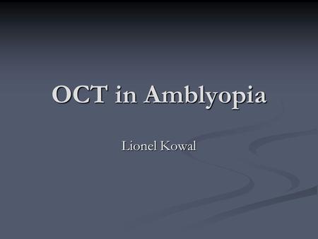 OCT in Amblyopia Lionel Kowal.