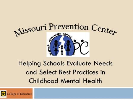 College of Education Helping Schools Evaluate Needs and Select Best Practices in Childhood Mental Health.