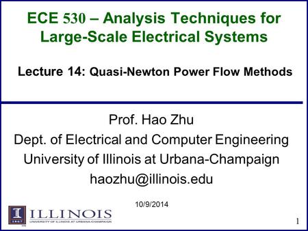 ECE 530 – Analysis Techniques for Large-Scale Electrical Systems Prof. Hao Zhu Dept. of Electrical and Computer Engineering University of Illinois at Urbana-Champaign.