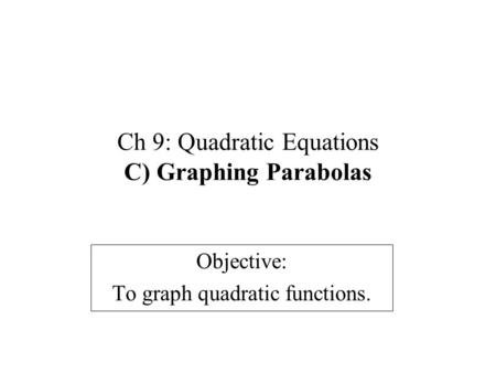Ch 9: Quadratic Equations C) Graphing Parabolas