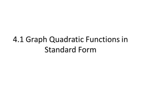 4.1 Graph Quadratic Functions in Standard Form