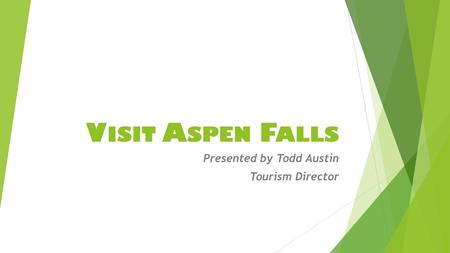 V ISIT A SPEN F ALLS Presented by Todd Austin Tourism Director.