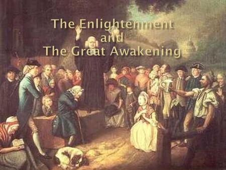 The Enlightenment and The Great Awakening