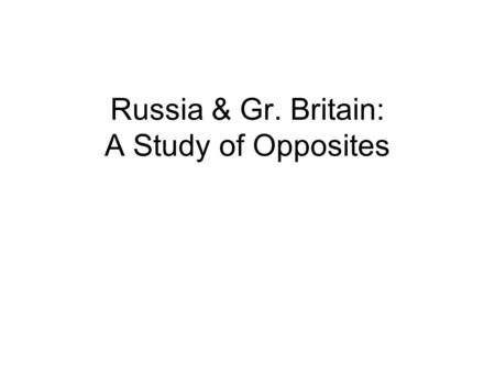 Russia & Gr. Britain: A Study of Opposites. I. Tsar Alexander II (r. 1855-1881) 1. 2. 3. 4. open serfdom rail system.