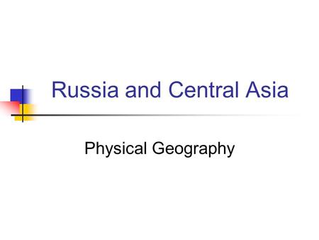 Russia and Central Asia Physical Geography. The Land Russia is the largest country on earth. It spans 11 time zones. The dividing line between Europe.
