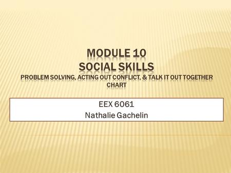 EEX 6061 Nathalie Gachelin. Title: Problem Solving Content Area: Health Education Grade level: 3 SSS Benchmarks: HE.3.B.2.3/ Demonstrate nonviolent strategies.