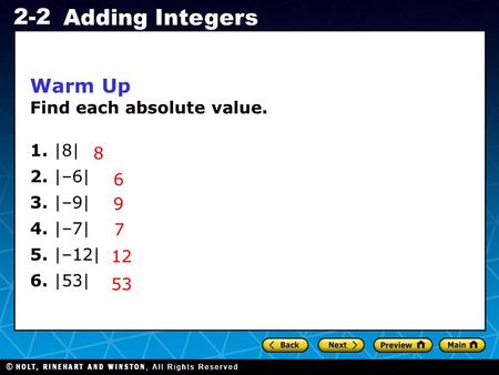 Warm Up Find each absolute value. 1. |8| 2. |–6| 3. |–9| 8 4. |–7|