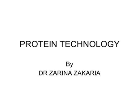 PROTEIN TECHNOLOGY By DR ZARINA ZAKARIA. Why to exploit protein Information about protein structure has led to a deeper understanding of the evolutionary.