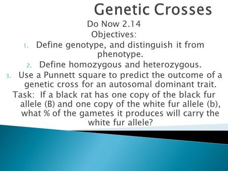 Genetic Crosses Do Now 2.14 Objectives: