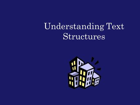Understanding Text Structures. What is a text structure? A “structure” is a building or framework “Text structure” refers to how a piece of text is built.