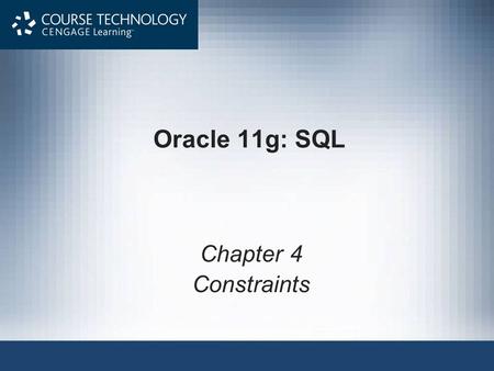 Oracle 11g: SQL Chapter 4 Constraints.