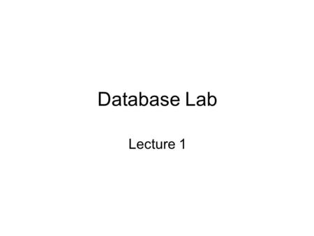 Database Lab Lecture 1. Database Languages Data definition language ( DDL ) Data definition language –defines data types and the relationships among them.