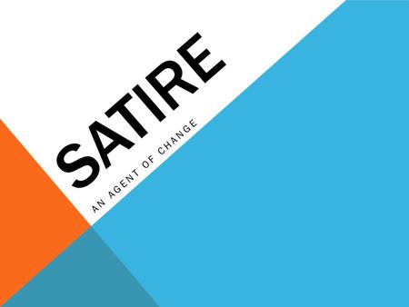 SATIRE AN AGENT OF CHANGE. The nature of satire requires the use of language that is normally not appropriate for the classroom. Such language can and.