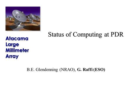 Status of Computing at PDR B.E. Glendenning (NRAO), G. Raffi (ESO)