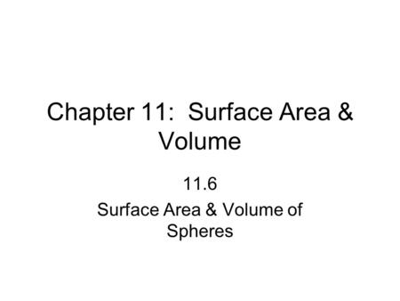 Chapter 11: Surface Area & Volume 11.6 Surface Area & Volume of Spheres.