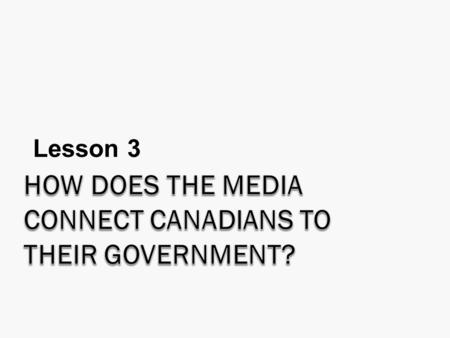 Lesson 3. What are we looking for in this section?  How the media provides citizens opportunities to communicate their needs and concerns about political.