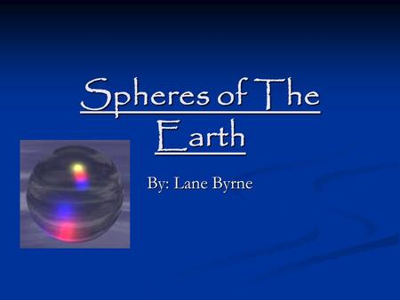 Spheres of The Earth By: Lane Byrne. Lithosphere Plate tectonics, volcanism, earthquakes, continental drift. Plate tectonics, volcanism, earthquakes,