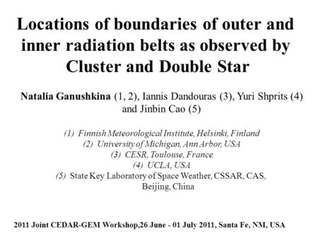Locations of boundaries of outer and inner radiation belts as observed by Cluster and Double Star Natalia Ganushkina (1, 2), Iannis Dandouras (3), Yuri.