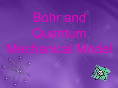 Bohr and Quantum Mechanical Model HW Review 2.7 Which color of visible light contains the smallest amount of energy?