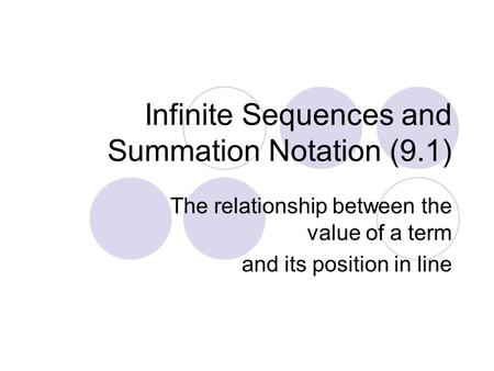 Infinite Sequences and Summation Notation (9.1) The relationship between the value of a term and its position in line.