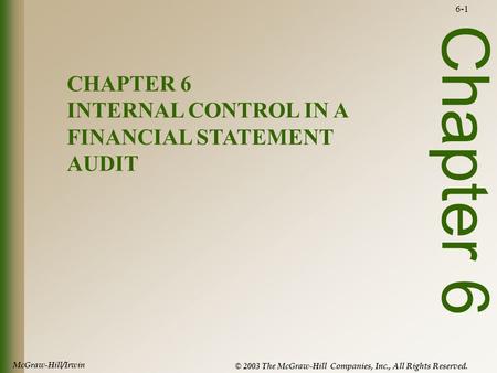 McGraw-Hill/Irwin © 2003 The McGraw-Hill Companies, Inc., All Rights Reserved. 6-1 Chapter 6 CHAPTER 6 INTERNAL CONTROL IN A FINANCIAL STATEMENT AUDIT.