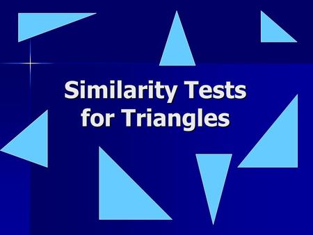 Similarity Tests for Triangles Angle Angle Similarity Postulate ( AA~) X Y Z RT S Therefore,  XYZ ~  RST by AA~