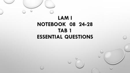LAM I NOTEBOOK 08 24-28 TAB 1 ESSENTIAL QUESTIONS.