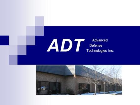 ADT Advanced Defense Technologies Inc..  Wire Harnesses  Cable Assemblies  Electro-Mechanical Assemblies  Coaxial cable assemblies  Network Cables.