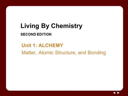 Living By Chemistry SECOND EDITION Unit 1: ALCHEMY Matter, Atomic Structure, and Bonding.