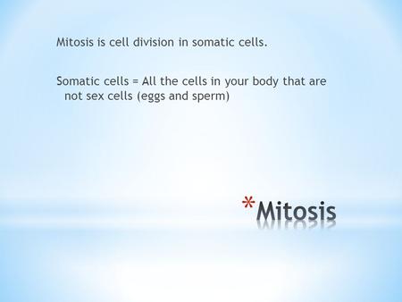 Mitosis is cell division in somatic cells