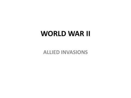 WORLD WAR II ALLIED INVASIONS. War in Africa Fighting begins in Africa in 1940 when Italian forces based in Libya attacked British-controlled Egypt –