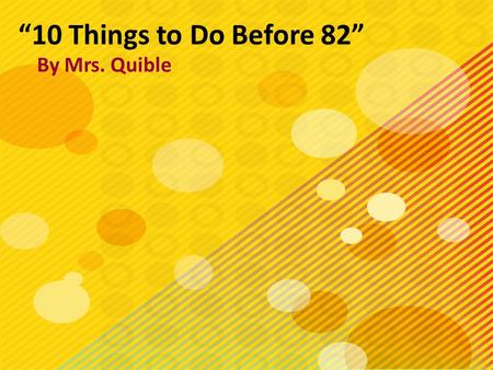 “10 Things to Do Before 82” By Mrs. Quible. Beautiful Beaches Culture Sun & Sand Mrs. Quible.