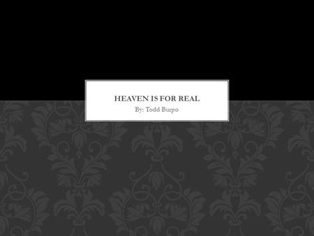 Heaven is for real By: Todd Burpo.