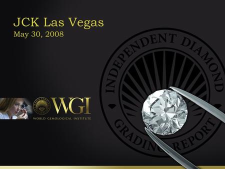 © 2008 World Gemological Institute JCK Las Vegas May 30, 2008.