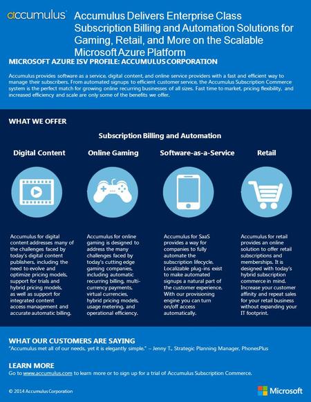 Accumulus Delivers Enterprise Class Subscription Billing and Automation Solutions for Gaming, Retail, and More on the Scalable Microsoft Azure Platform.